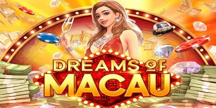 Tips Raih Maxwin Selalu Di Slot Dreams Of Macau